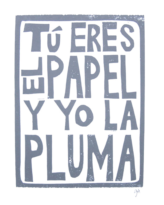 Typography linoleum block print (linocut) with Spanish quote in grey 'Tú eres el papel y yo la pluma' 