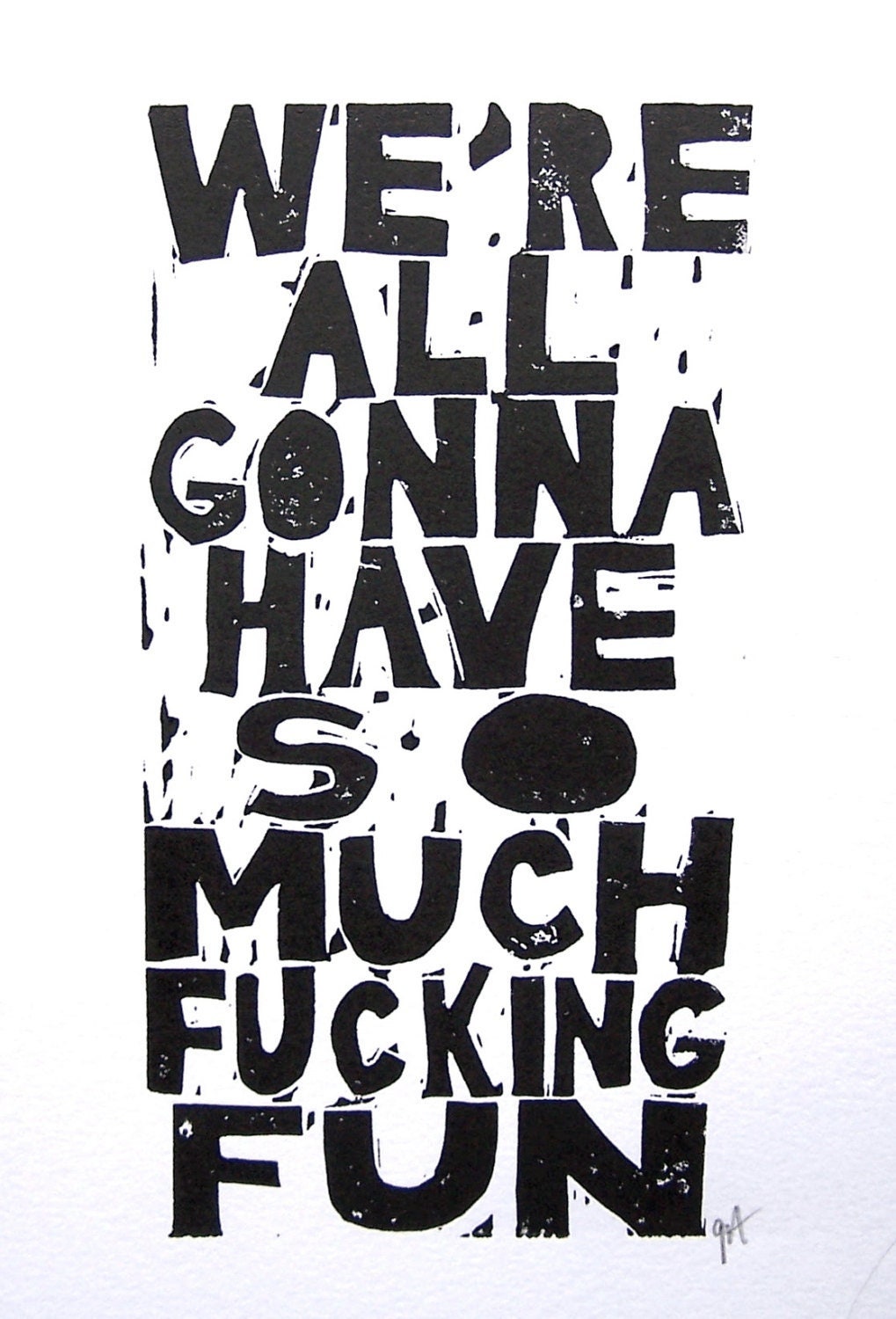 We're all gonna have so much fucking fun - Linocut print (8x10in)