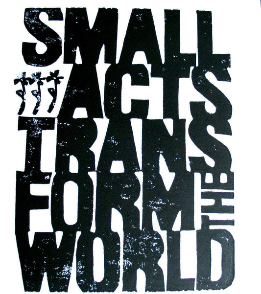 Black text on a white background with motivational quote 'Small acts form the world'.